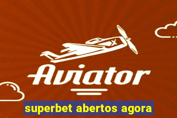 superbet abertos agora